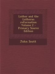 Luther and the Lutheran Reformation Volume 2 - Primary Source Edition,1287886698,9781287886693
