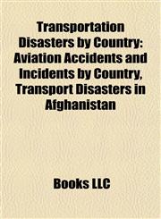Transportation Disasters by Country Aviation Accidents and Incidents by Country, Transport Disasters in Afghanistan,1157966136,9781157966135