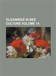 Gleanings in bee culture Volume 14,1153576570,9781153576574