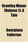Grantley Manor (Volume 1); A Tale,1152550888,9781152550889