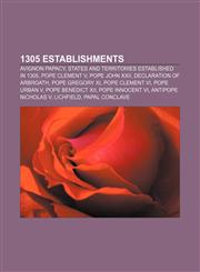 1305 establishments Avignon Papacy, States and territories established in 1305, Pope Clement V, Pope John XXII, Declaration of Arbroath,1155977734,9781155977737