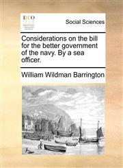 Considerations on the bill for the better government of the navy. By a sea officer.,1170358128,9781170358122