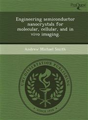 Engineering semiconductor nanocrystals for molecular, cellular, and in vivo imaging.,1249040108,9781249040101
