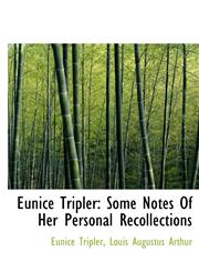 Eunice Tripler Some Notes Of Her Personal Recollections,1117625427,9781117625423