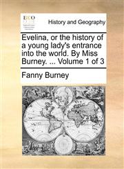 Evelina, or the history of a young lady's entrance into the world. By Miss Burney. ...  Volume 1 of 3,1140964399,9781140964391