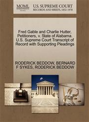 Fred Gable and Charlie Hutter, Petitioners, v. State of Alabama. U.S. Supreme Court Transcript of Record with Supporting Pleadings,1270327453,9781270327455