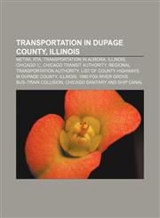 Transportation in DuPage County, Illinois Metra, RTA, Transportation in Aurora, Illinois, Chicago 'L', Chicago Transit Authority,1156756227,9781156756225