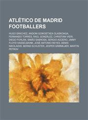 Atlético de Madrid footballers Hugo Sánchez, Andoni Goikoetxea Olaskoaga, Fernando Torres, Raúl González, Christian Vieri, Diego Forlán,1157398472,9781157398479