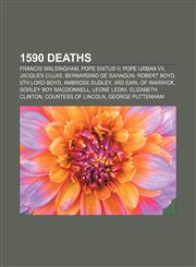 1590 deaths Francis Walsingham, Pope Sixtus V, Pope Urban VII, Jacques Cujas, Bernardino de Sahagún, Robert Boyd, 5th Lord Boyd,1155140230,9781155140230