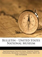 Bulletin - United States National Museum Volume no. 20 1883,1149293209,9781149293201