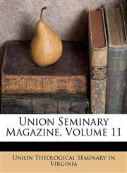 Union Seminary Magazine, Volume 11,1248868897,9781248868898