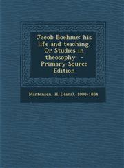 Jacob Boehme His Life and Teaching. or Studies in Theosophy - Primary Source Edition,1295559951,9781295559954