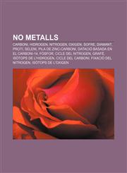 No metalls Carboni, Hidrogen, Nitrogen, Oxigen, Sofre, Diamant, Proti, Seleni, Pila de zinc-carboni, Datació basada en el carboni-14, Fòsfor,1232742783,9781232742784