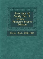 Two Men of Sandy Bar. a Drama,1287666477,9781287666479