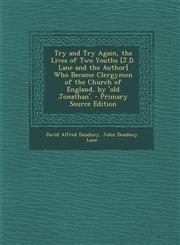 Try and Try Again, the Lives of Two Youths [J.D. Lane and the Author] Who Became Clergymen of the Church of England, by 'Old Jonathan'. - Primary Sour,1289484767,9781289484767