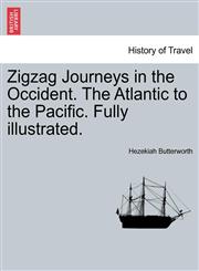Zigzag Journeys in the Occident. The Atlantic to the Pacific. Fully illustrated.,1241439958,9781241439958