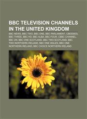 BBC television channels in the United Kingdom BBC News, BBC Two, BBC One, BBC Parliament, CBeebies, BBC Three, BBC HD, BBC Alba, BBC Four,1155828518,9781155828510