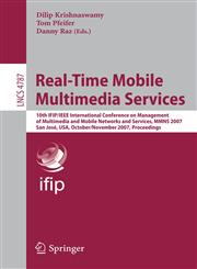 Real-Time Mobile Multimedia Services 10th IFIP/IEEE International Conference on Management, of Multimedia and Mobile Networks and Services, MMNS 2007, San José, USA, October 31 - November 2, 2007, Proceedings,3540758682,9783540758686