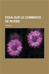 Essai Sur Le Commerce de Russie,123487119X,9781234871192