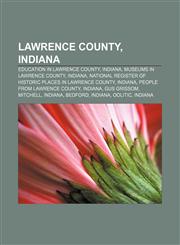 Lawrence County, Indiana Education in Lawrence County, Indiana, Museums in Lawrence County, Indiana,1156518598,9781156518595