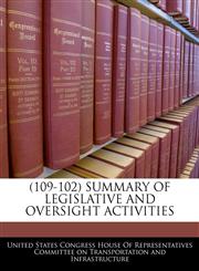 (109-102) SUMMARY OF LEGISLATIVE AND OVERSIGHT ACTIVITIES,1240615760,9781240615766