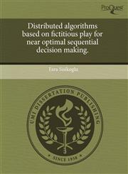 Distributed algorithms based on fictitious play for near optimal sequential decision making.,1243700173,9781243700179