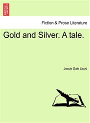 Gold and Silver. a Tale.,1240876572,9781240876570
