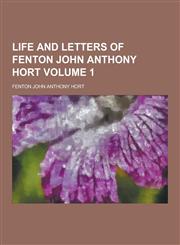 Life and Letters of Fenton John Anthony Hort Volume 1,1230316434,9781230316437