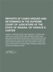 Reports of Cases Argued and Determined in the Supreme Court of Judicature of the State of Indiana | by Horace E. Carter (Volume 141),1150375310,9781150375316