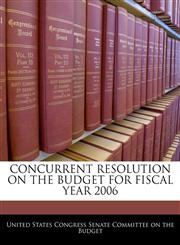 CONCURRENT RESOLUTION ON THE BUDGET FOR FISCAL YEAR 2006,1240517149,9781240517145