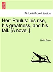 Herr Paulus his rise, his greatness, and his fall. [A novel.],1240892055,9781240892051