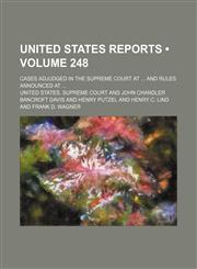 United States Reports (Volume 248); Cases Adjudged in the Supreme Court at and Rules Announced At,1154386546,9781154386547