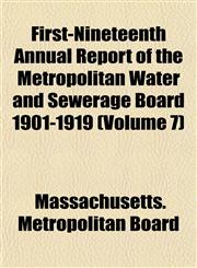 First-Nineteenth Annual Report of the Metropolitan Water and Sewerage Board 1901-1919 (Volume 7),115291233X,9781152912335