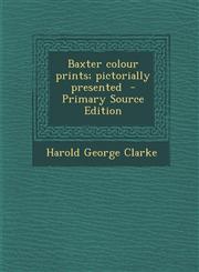 Baxter Colour Prints; Pictorially Presented,1289624372,9781289624378