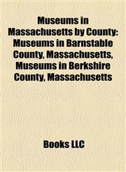 Museums in Massachusetts by County Museums in Barnstable County, Massachusetts, Museums in Berkshire County, Massachusetts,1158151225,9781158151226