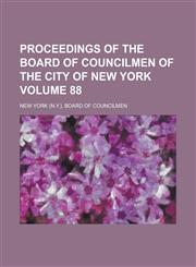 Proceedings of the Board of Councilmen of the City of New York Volume 88,1236958128,9781236958129