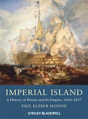 Imperial Island A History of Britain and Its Empire, 1660-1837,1405134453,9781405134453