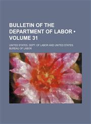Bulletin of the Department of Labor (Volume 31),1154400778,9781154400779