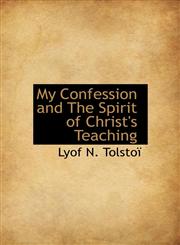 My Confession and the Spirit of Christ's Teaching,1115942077,9781115942072