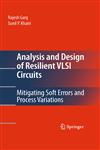 Analysis and Design of Resilient VLSI Circuits Mitigating Soft Errors and Process Variations,1441909303,9781441909305