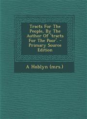 Tracts for the People, by the Author of 'Tracts for the Poor'. - Primary Source Edition,1294381970,9781294381976