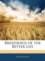 Breathings of the Better Life,1143044754,9781143044755