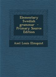 Elementary Swedish grammar  - Primary Source Edition,1294234625,9781294234623