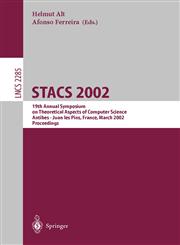 STACS 2002 19th Annual Symposium on Theoretical Aspects of Computer Science, Antibes - Juan les Pins, France, March 14-16, 2002, Proceedings,3540432833,9783540432838