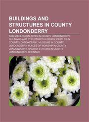 Buildings and structures in County Londonderry Archaeological sites in County Londonderry, Buildings and structures in Derry,1156039584,9781156039588