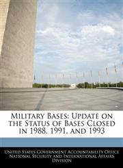 Military Bases Update on the Status of Bases Closed in 1988, 1991, and 1993,1240735456,9781240735457