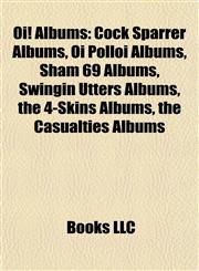 Oi! Albums Cock Sparrer Albums, Oi Polloi Albums, Sham 69 Albums, Swingin Utters Albums, the 4-Skins Albums, the Casualties Albums,1157895735,9781157895732