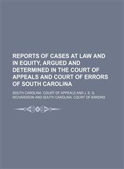Reports of Cases at Law and in Equity, Argued and Determined in the Court of Appeals and Court of Errors of South Carolina (Volume 1),115028501X,9781150285011