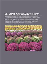 Veterani Napoleonovih vojn Napoleon Bonaparte, Leopold I. Belgijski, Mihail Ilarionovič Kutuzov, Federico Bianchi,1233392662,9781233392667