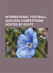International Football (Soccer) Competitions Hosted by Egypt 1959 African Cup of Nations, 1974 African Cup of Nations, 1986 African Cup of Nations, 1,1155362535,9781155362533